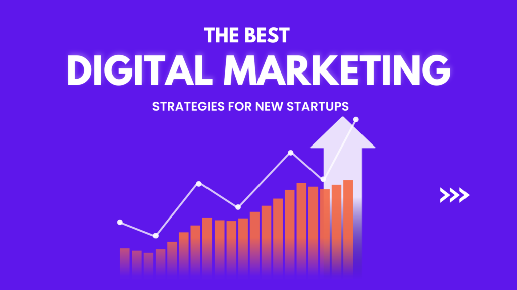 Best Digital Marketing Strategies for Startups